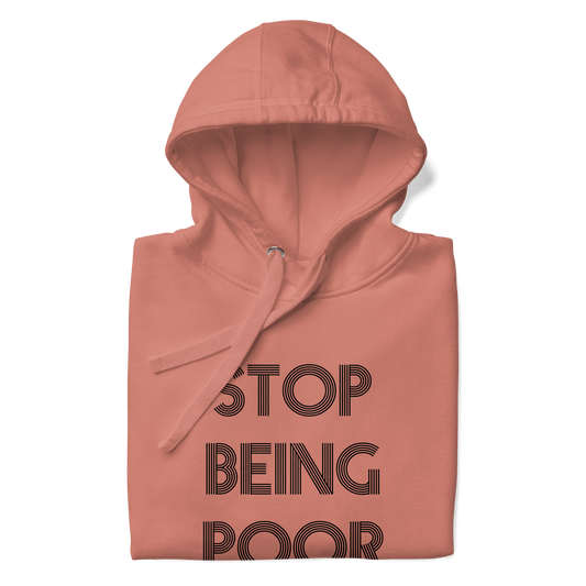 Stop Being Poor Premium Unisex Hoodie
