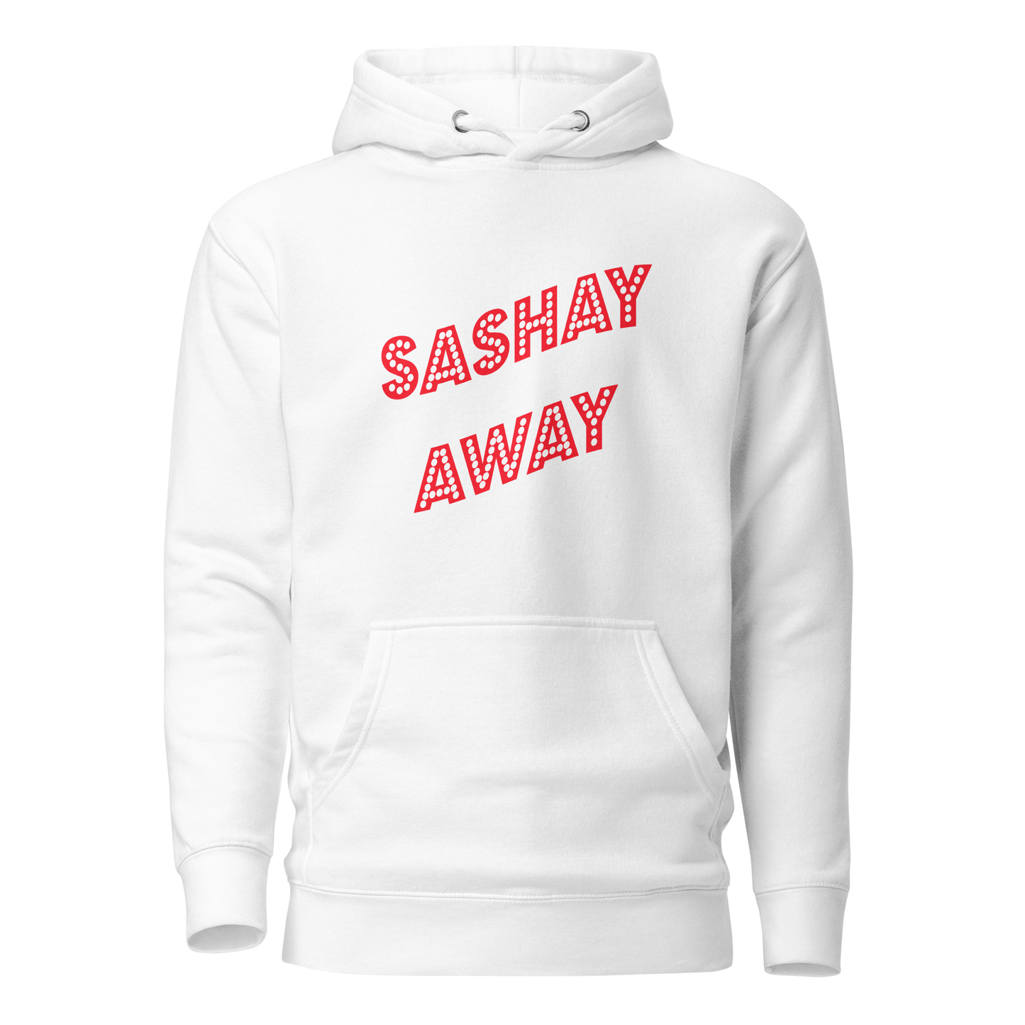 Sashay Away Premium Unisex Hoodie
