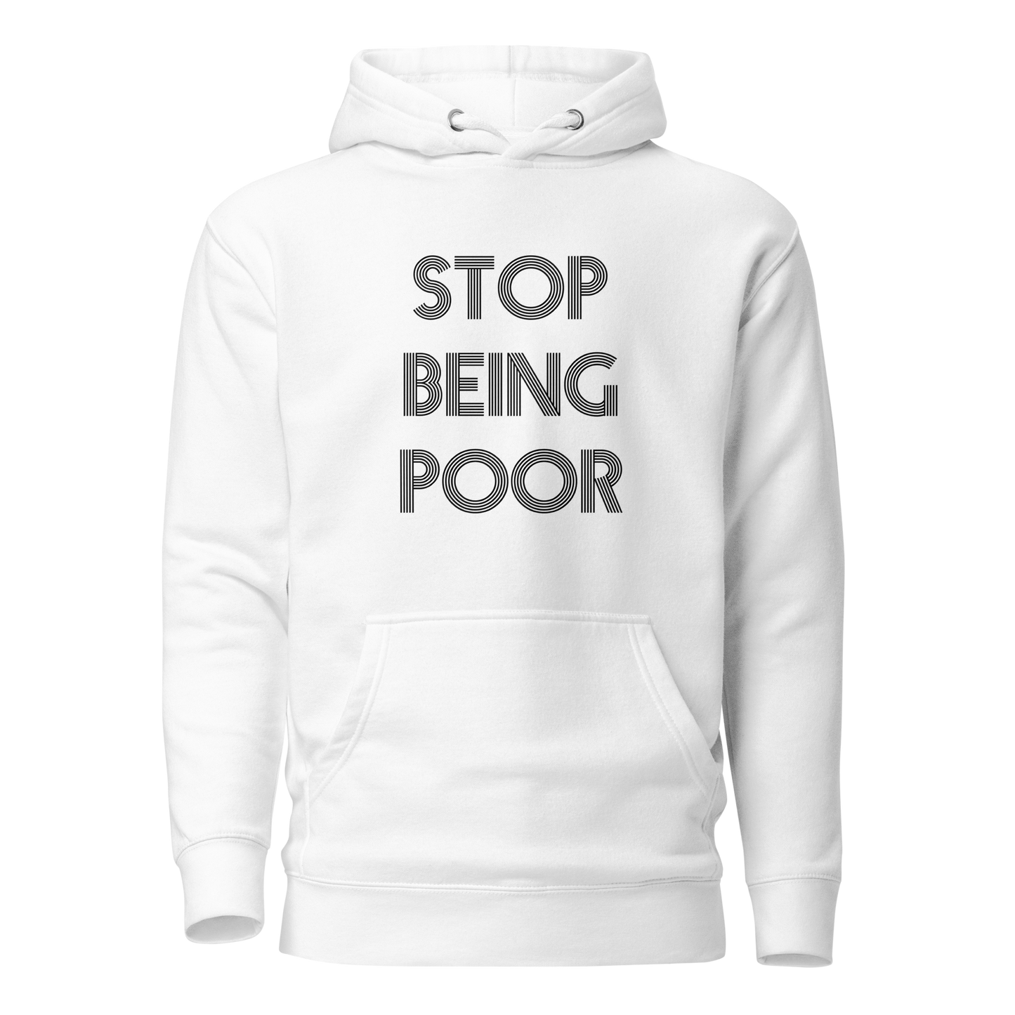 Stop Being Poor Premium Unisex Hoodie