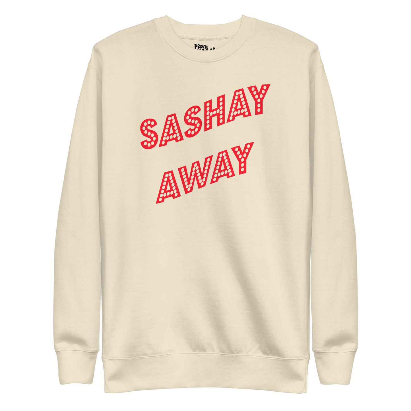 Sashay Away Premium Unisex Sweatshirt