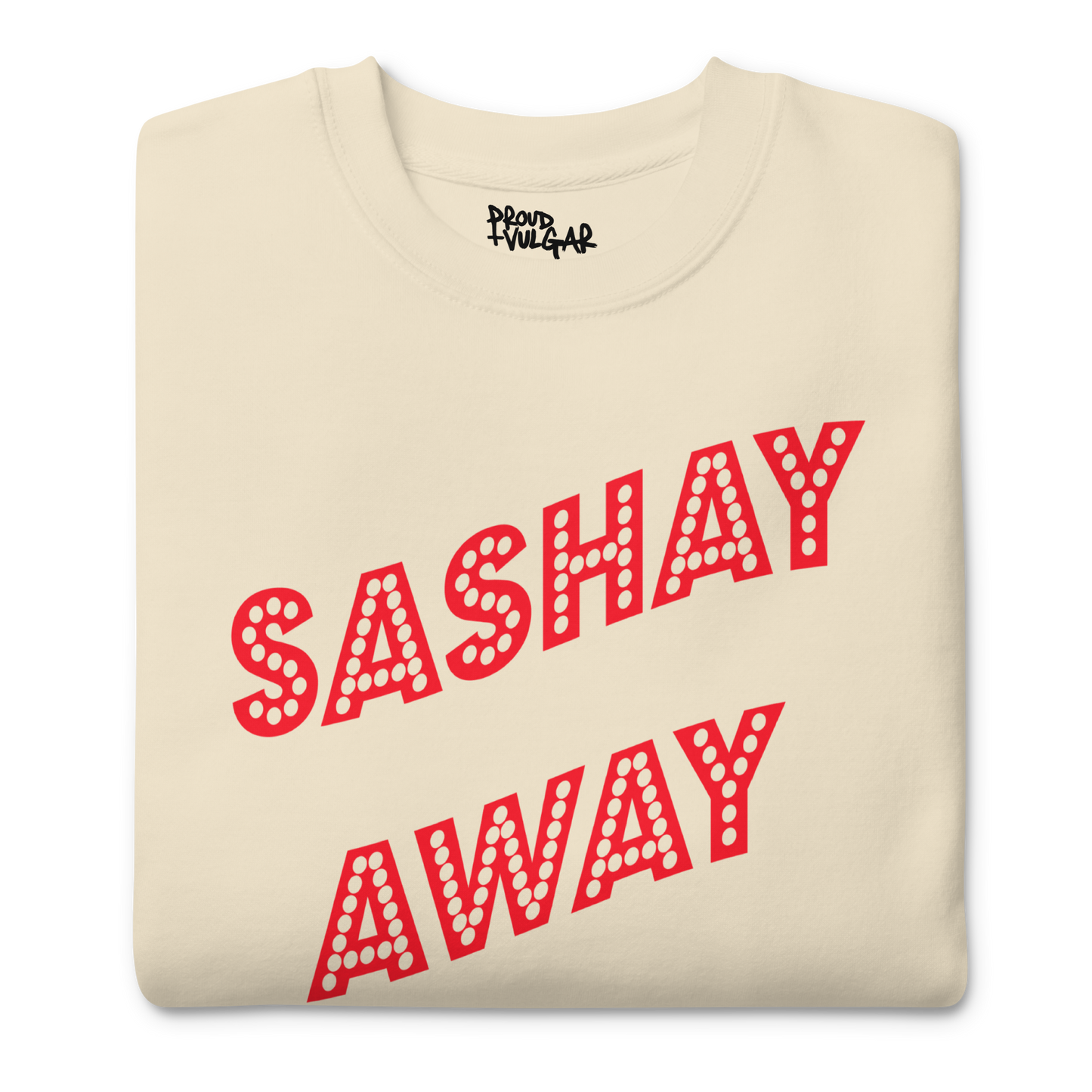 Sashay Away Premium Unisex Sweatshirt