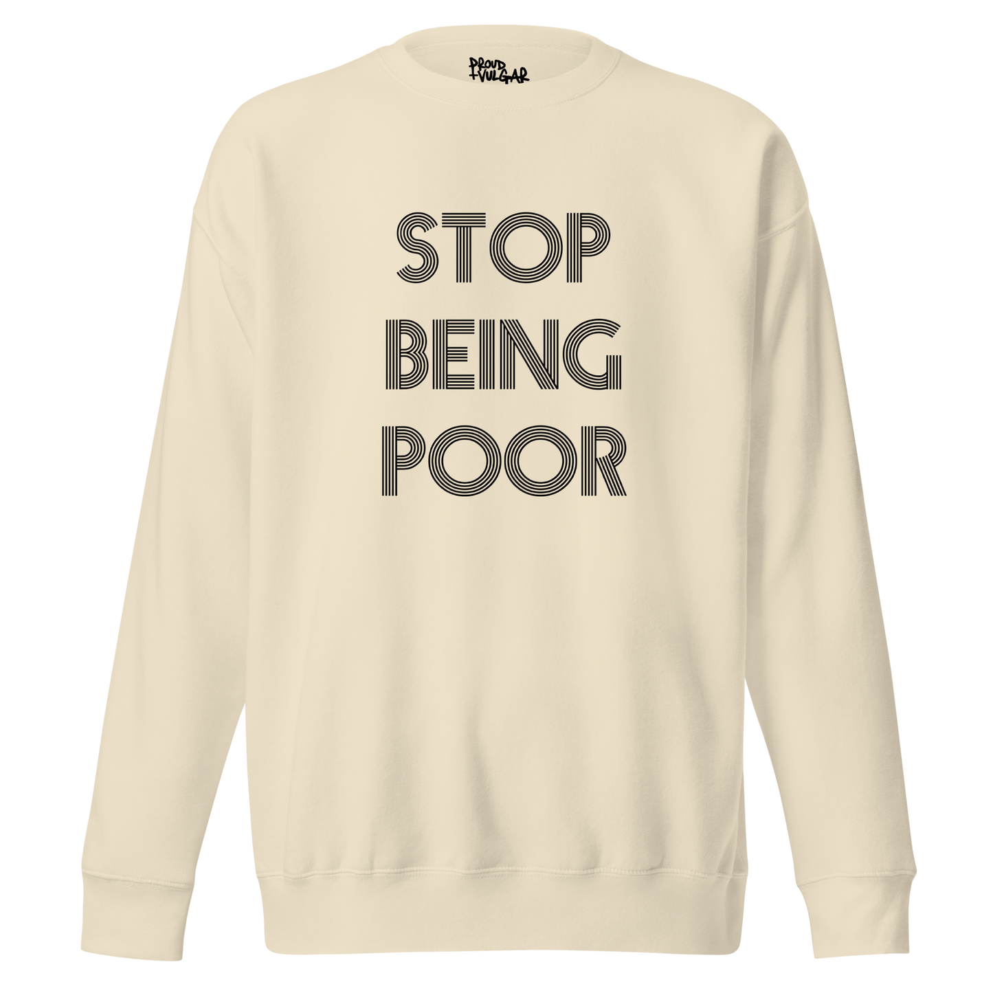 Stop Being Poor Premium Unisex Sweatshirt