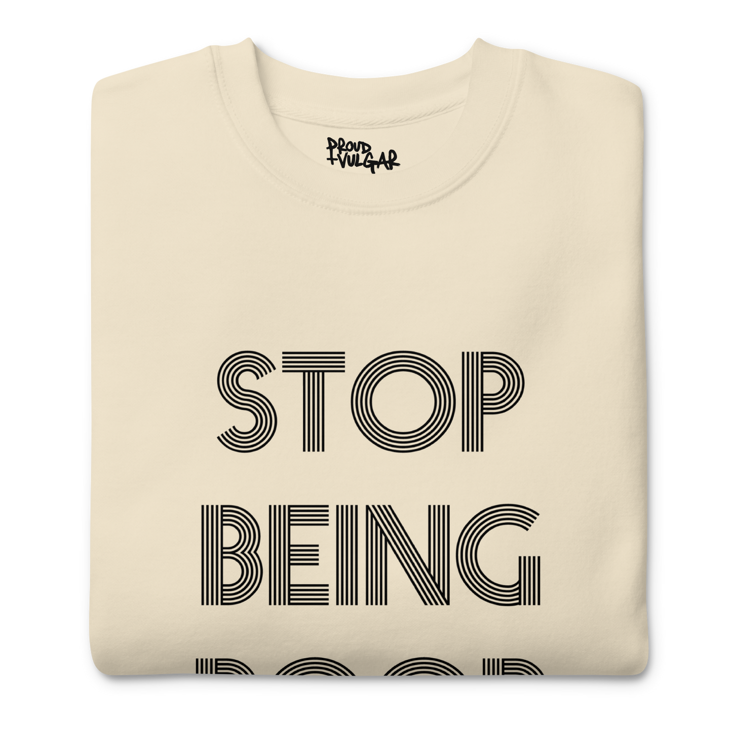 Stop Being Poor Premium Unisex Sweatshirt
