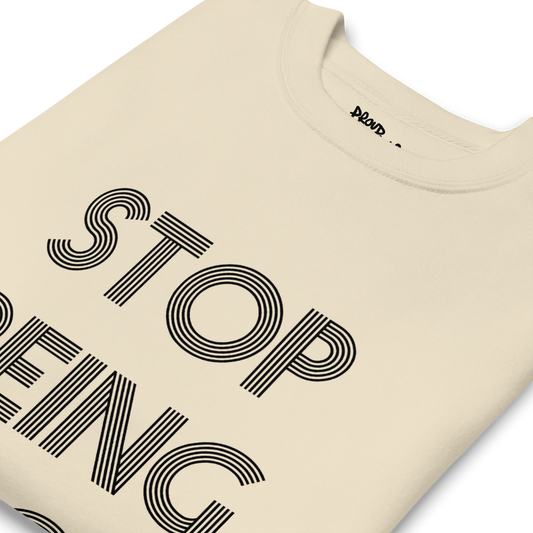 Stop Being Poor Premium Unisex Sweatshirt
