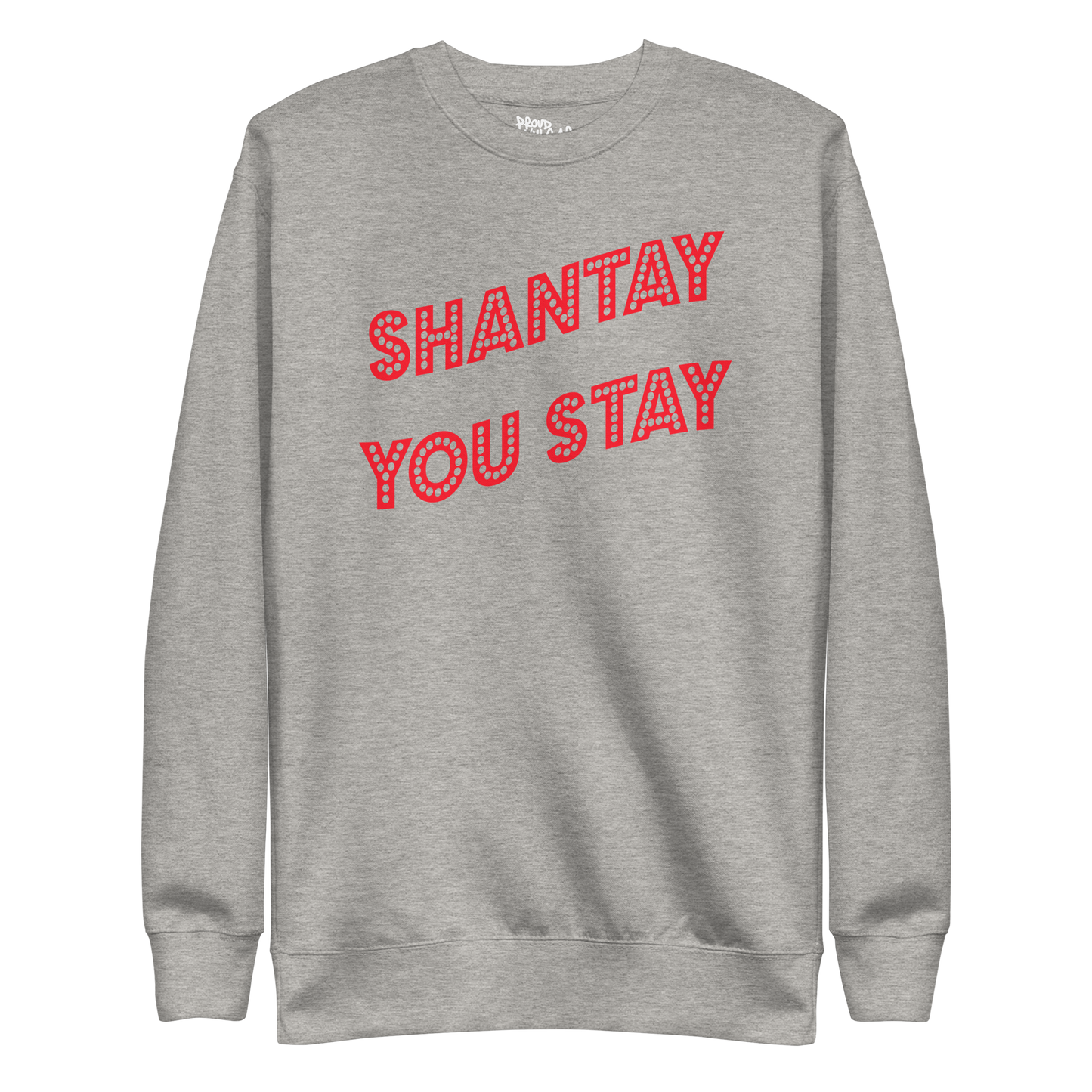 Shantay You Stay Premium Unisex Sweatshirt