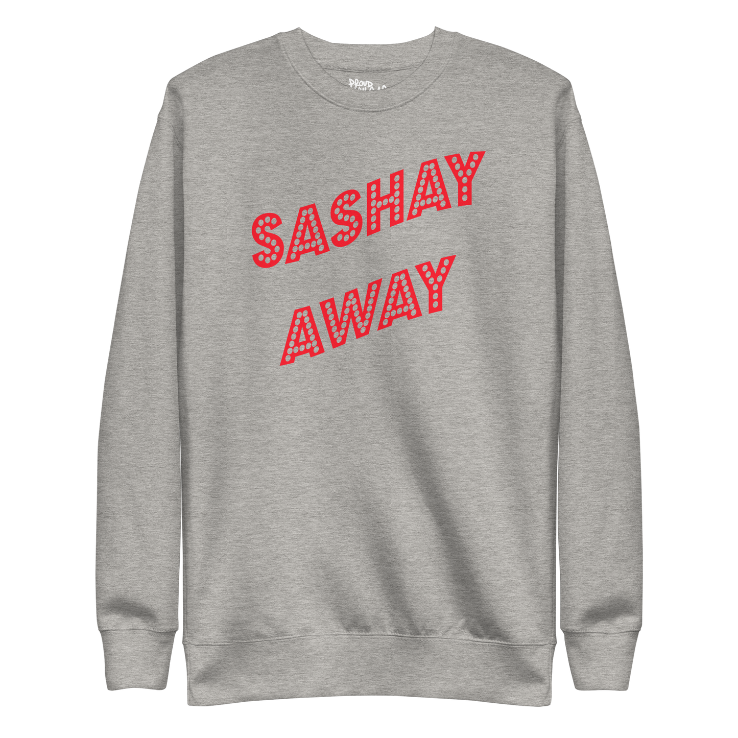 Sashay Away Premium Unisex Sweatshirt