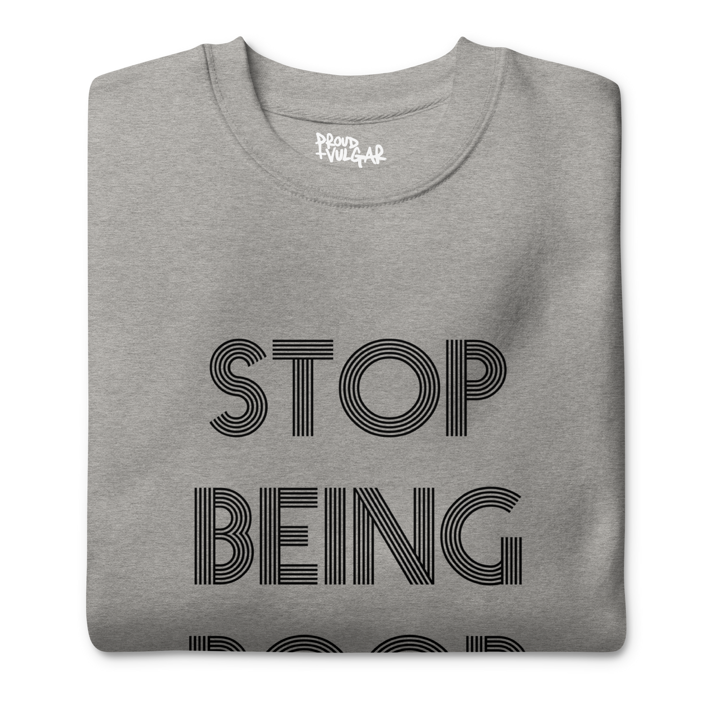 Stop Being Poor Premium Unisex Sweatshirt