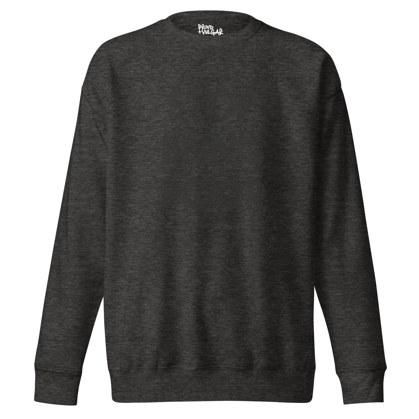Stop Being Poor Premium Unisex Sweatshirt