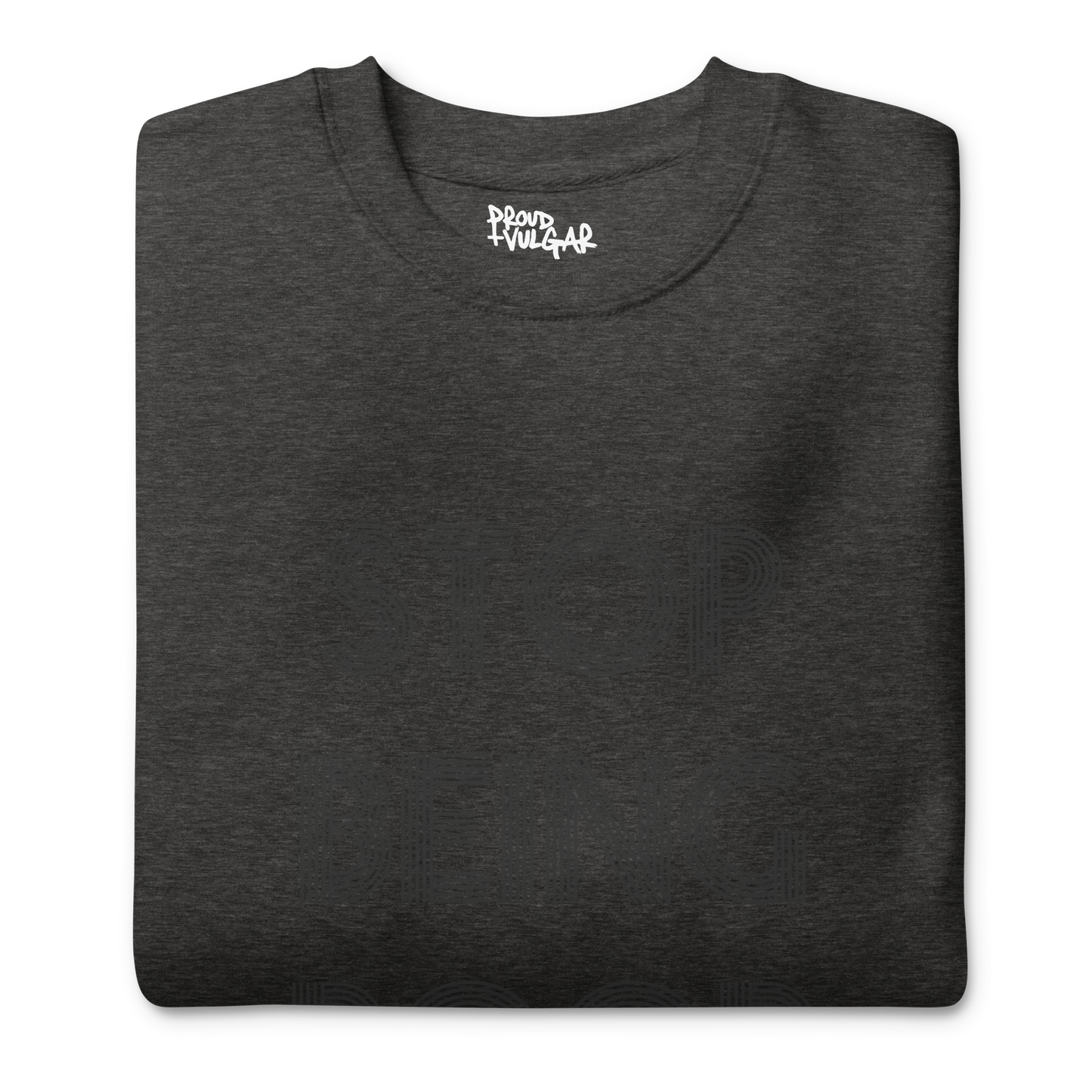 Stop Being Poor Premium Unisex Sweatshirt