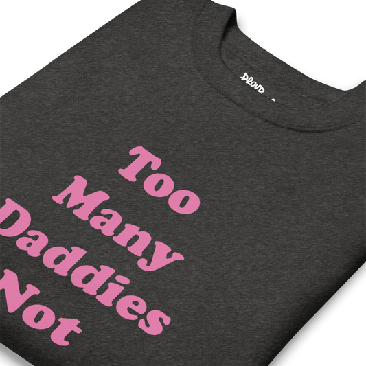 Too Many Daddies Premium Unisex Sweatshirt