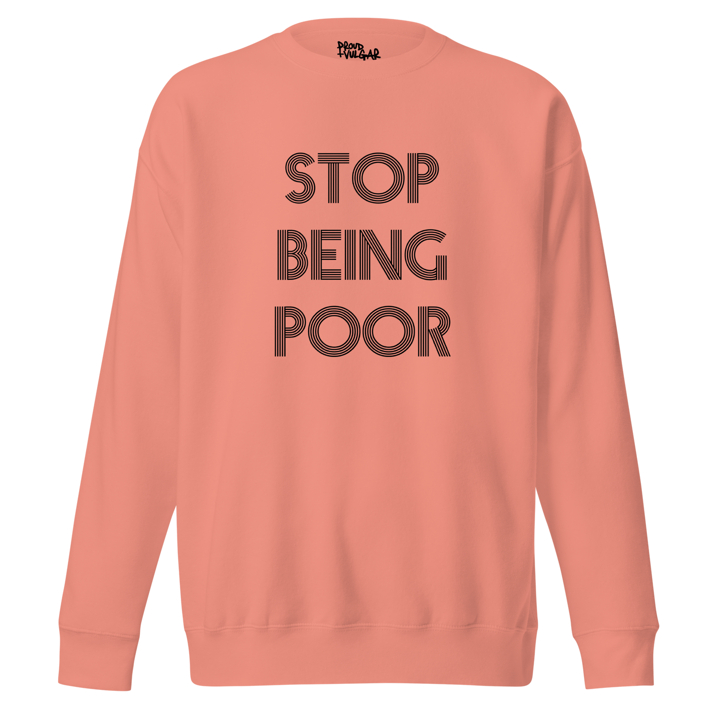 Stop Being Poor Premium Unisex Sweatshirt