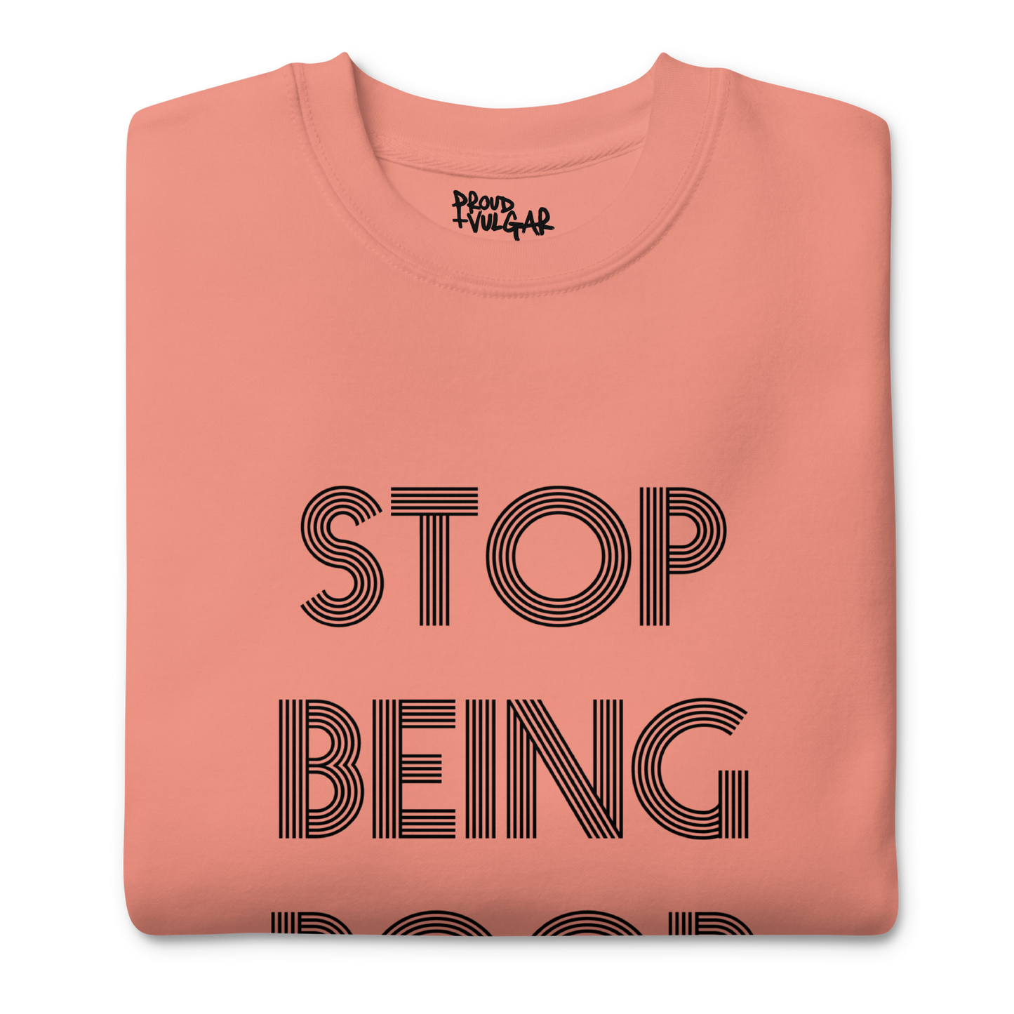 Stop Being Poor Premium Unisex Sweatshirt