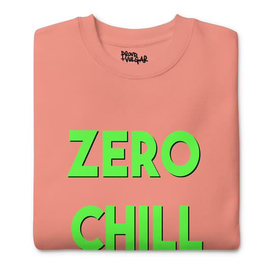 Zero Chill Premium Unisex Sweatshirt