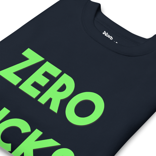 Zero Fucks Premium Unisex Sweatshirt