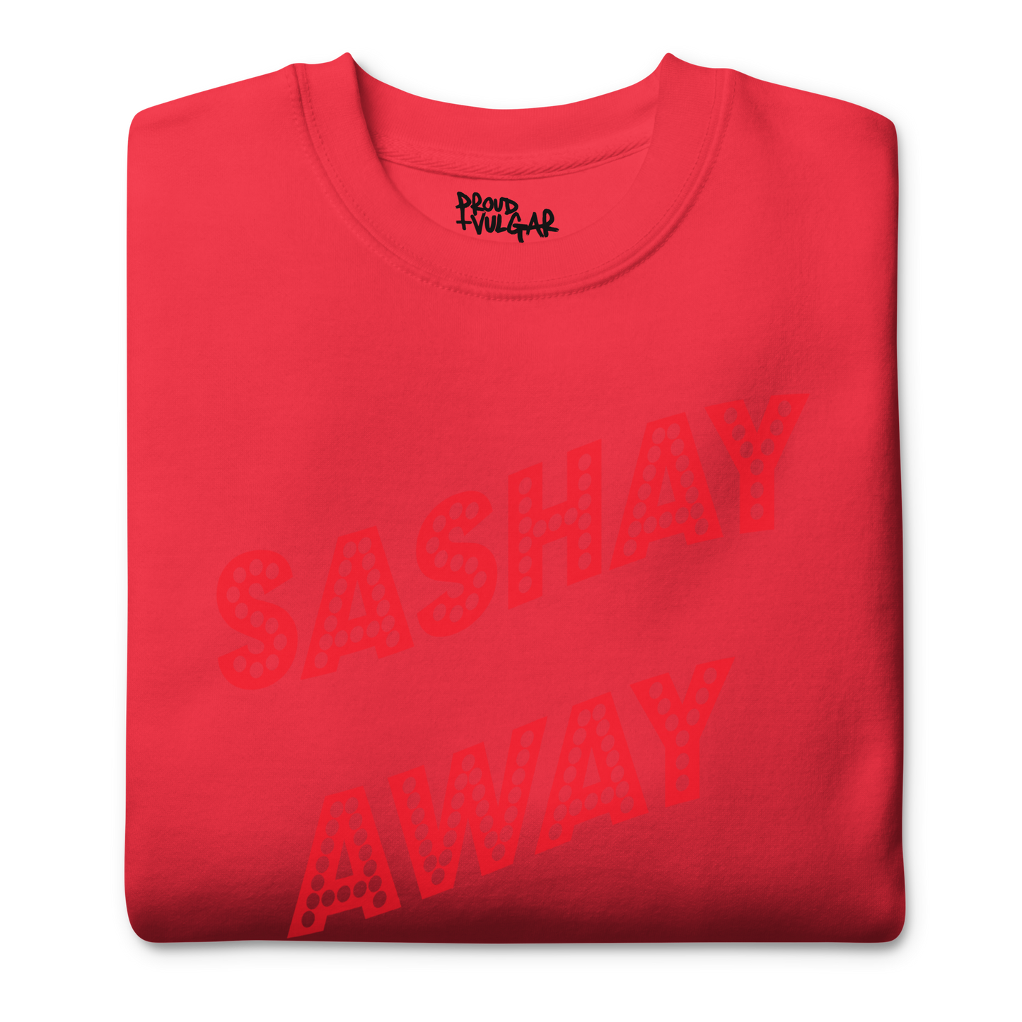 Sashay Away Premium Unisex Sweatshirt