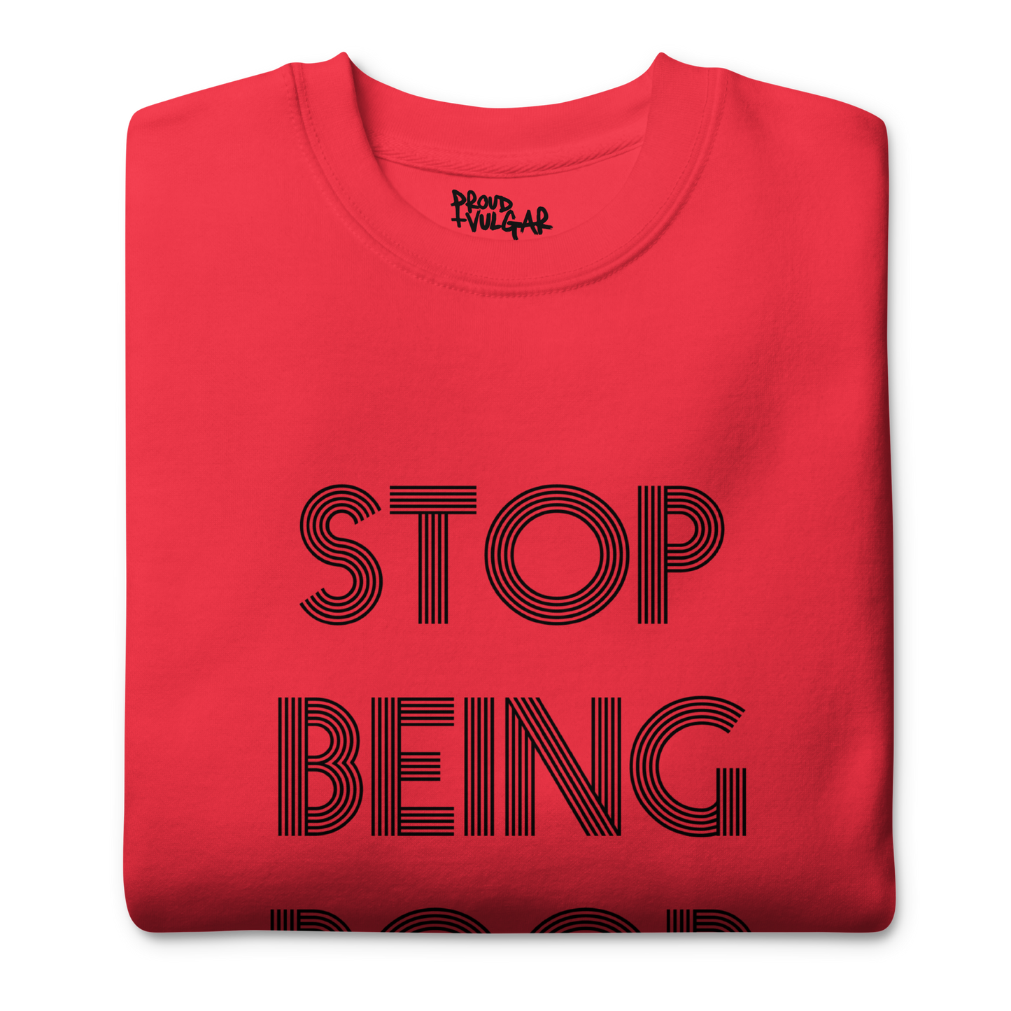 Stop Being Poor Premium Unisex Sweatshirt