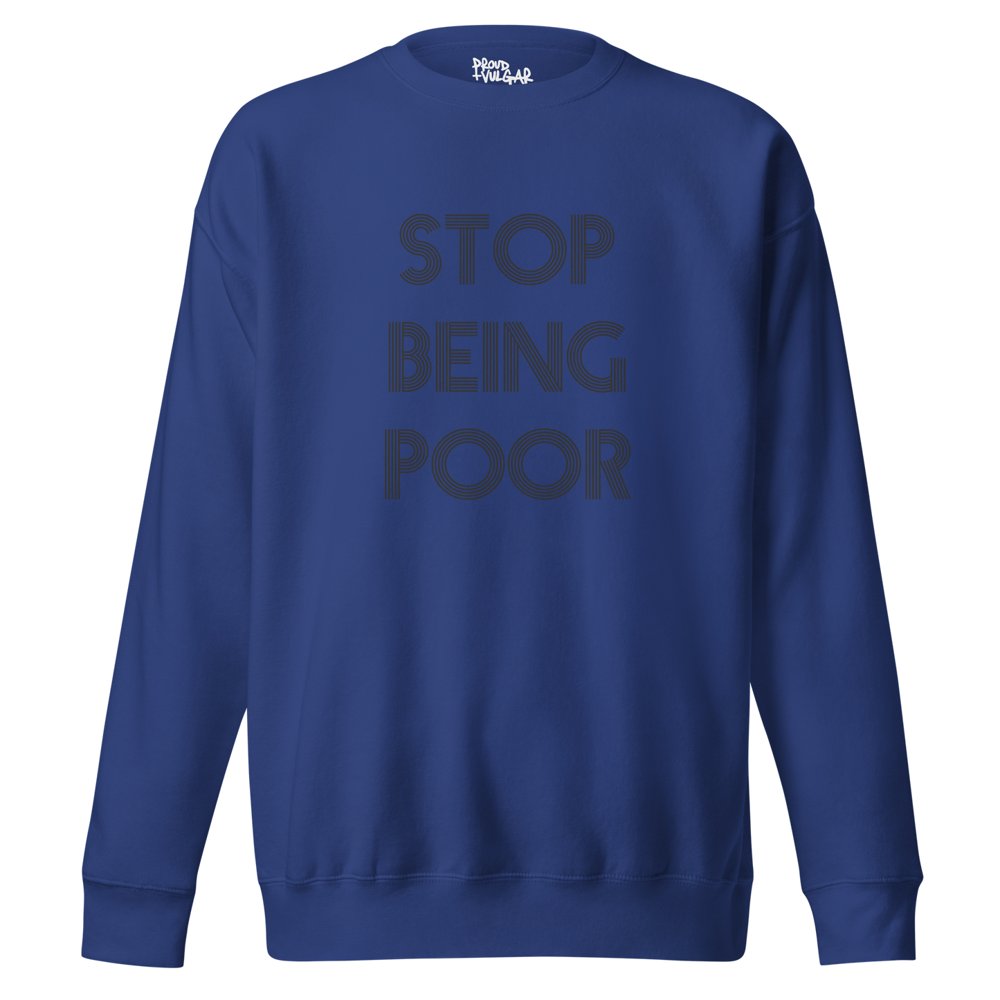 Stop Being Poor Premium Unisex Sweatshirt