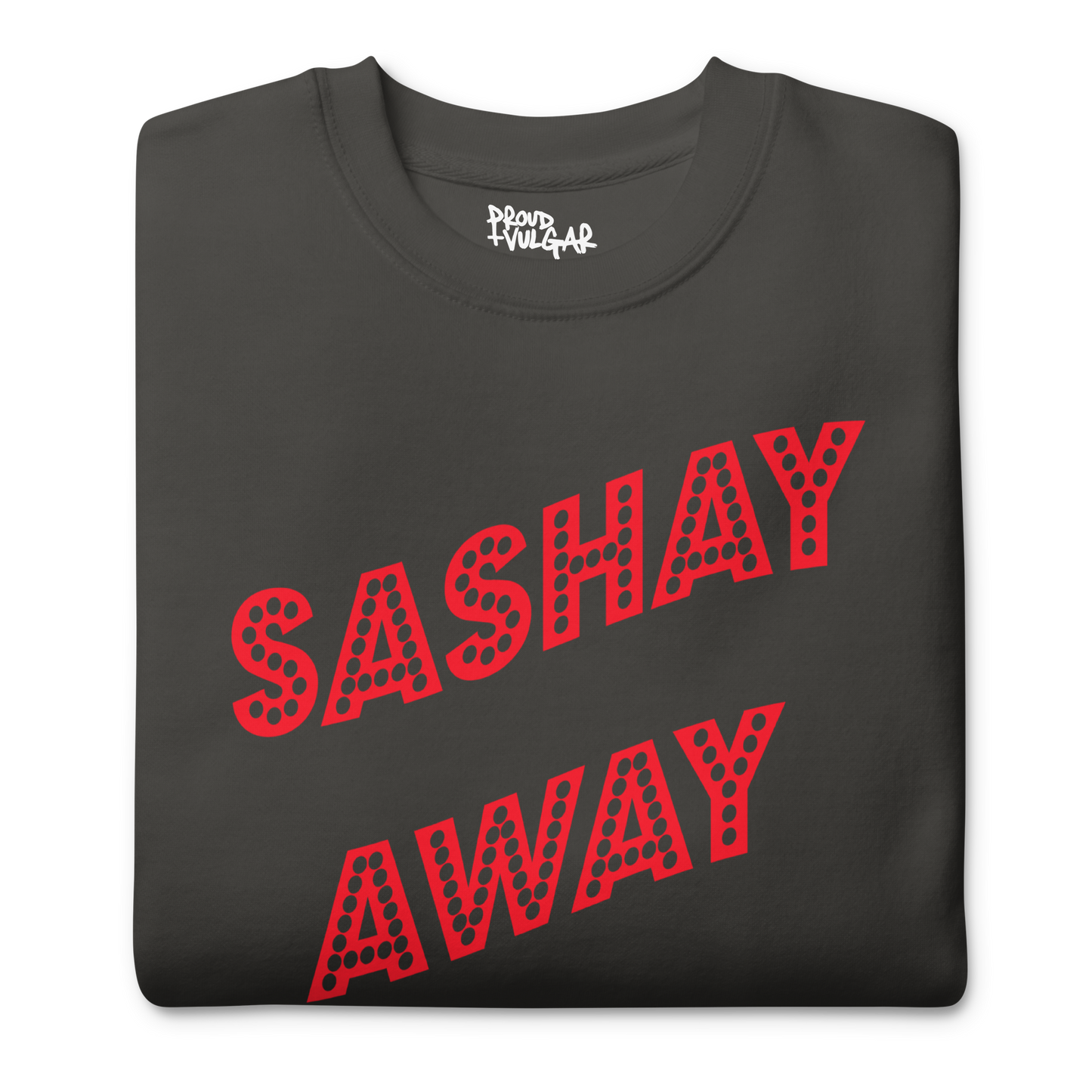 Sashay Away Premium Unisex Sweatshirt