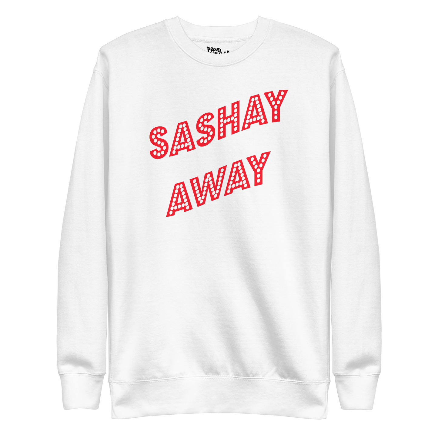 Sashay Away Premium Unisex Sweatshirt