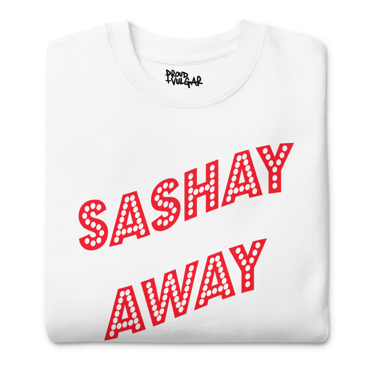 Sashay Away Premium Unisex Sweatshirt