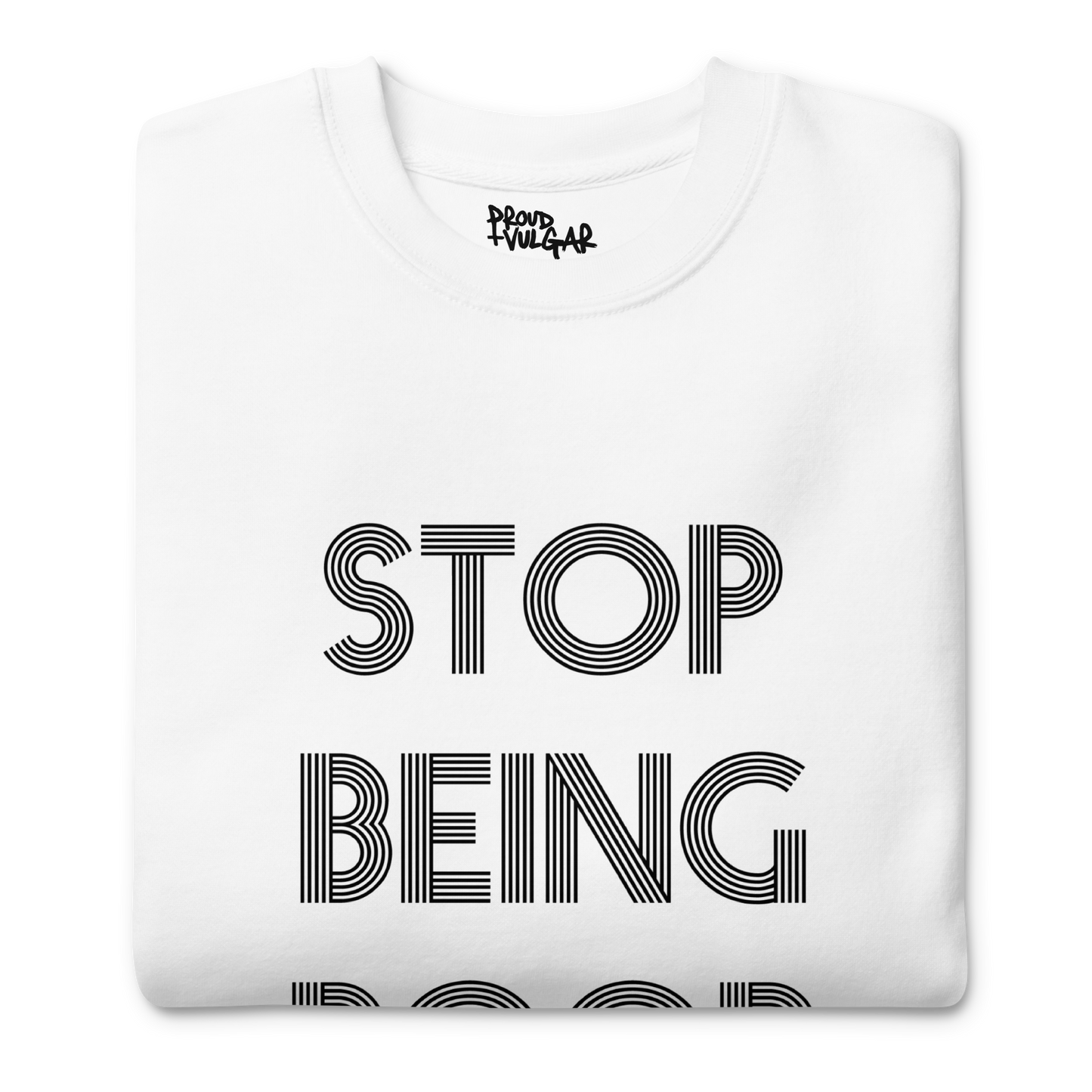 Stop Being Poor Premium Unisex Sweatshirt