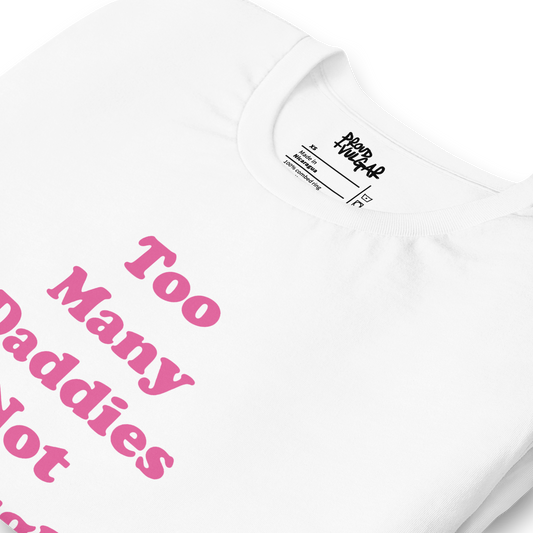 Too Many Daddies Unisex T-Shirt