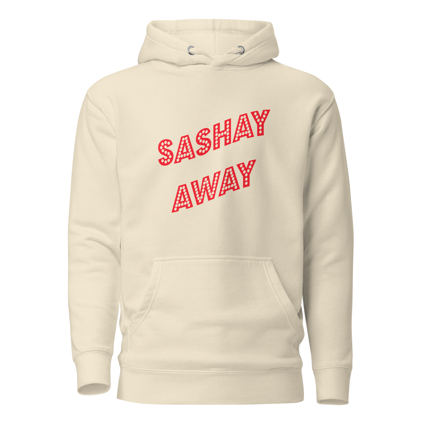 Sashay Away Premium Unisex Hoodie