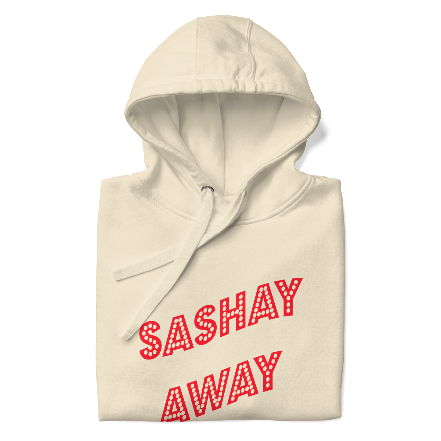 Sashay Away Premium Unisex Hoodie