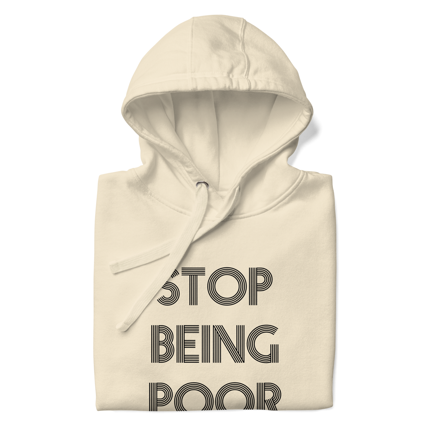 Stop Being Poor Premium Unisex Hoodie