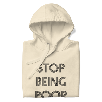 Stop Being Poor Premium Unisex Hoodie