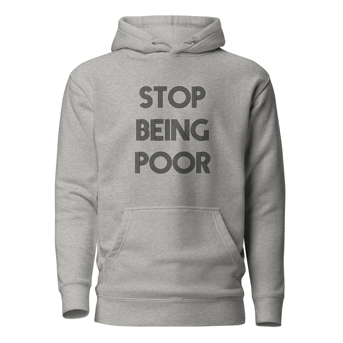 Stop Being Poor Premium Unisex Hoodie