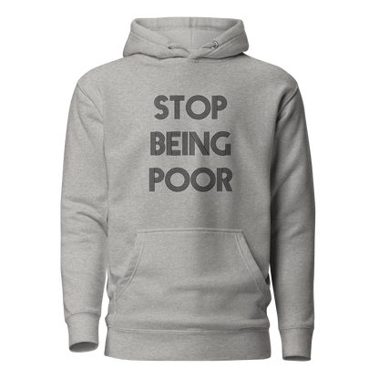 Stop Being Poor Premium Unisex Hoodie