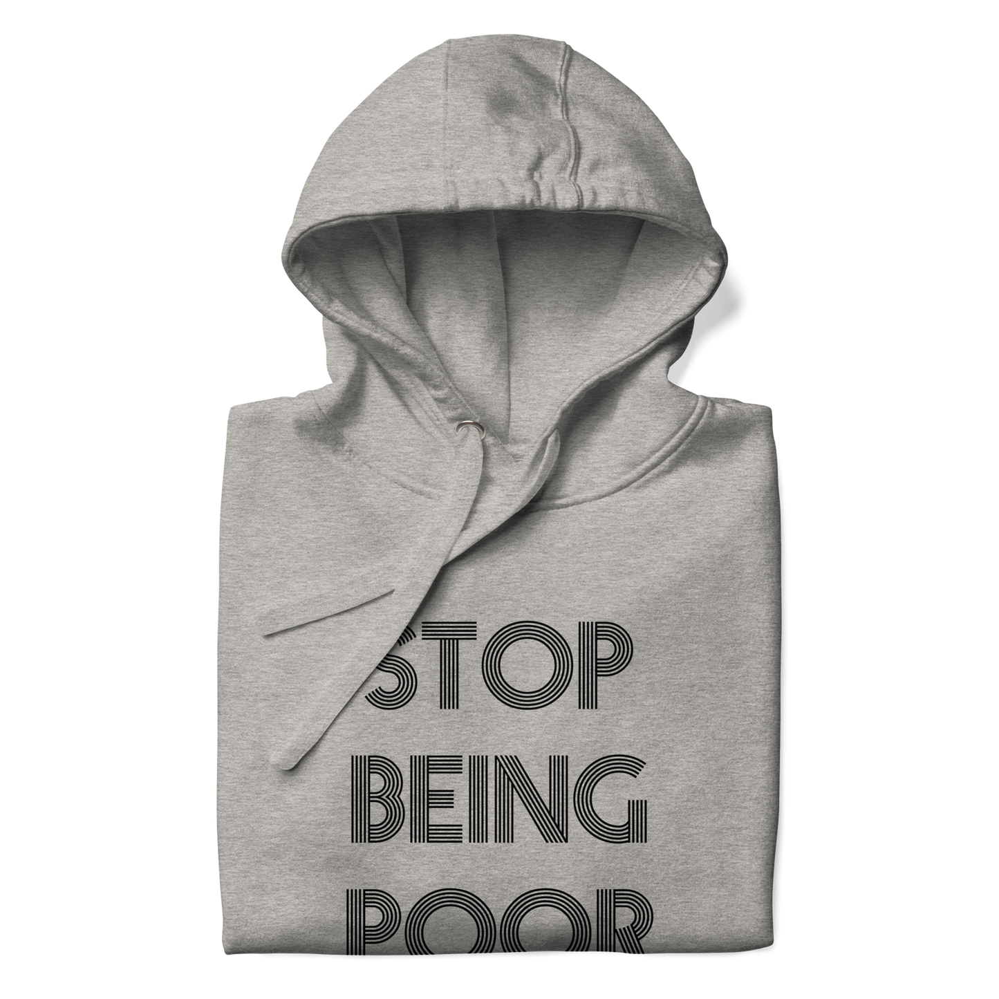 Stop Being Poor Premium Unisex Hoodie