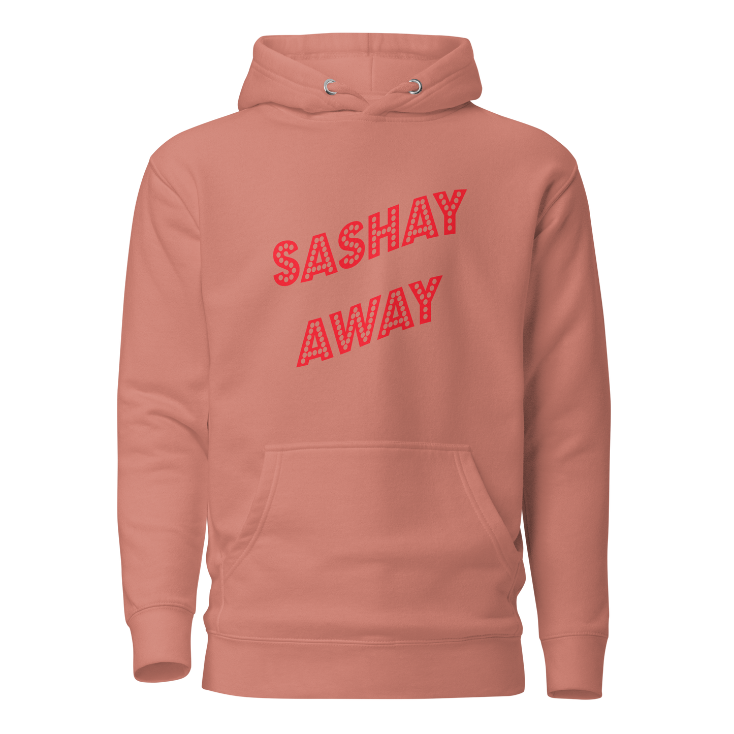 Sashay Away Premium Unisex Hoodie
