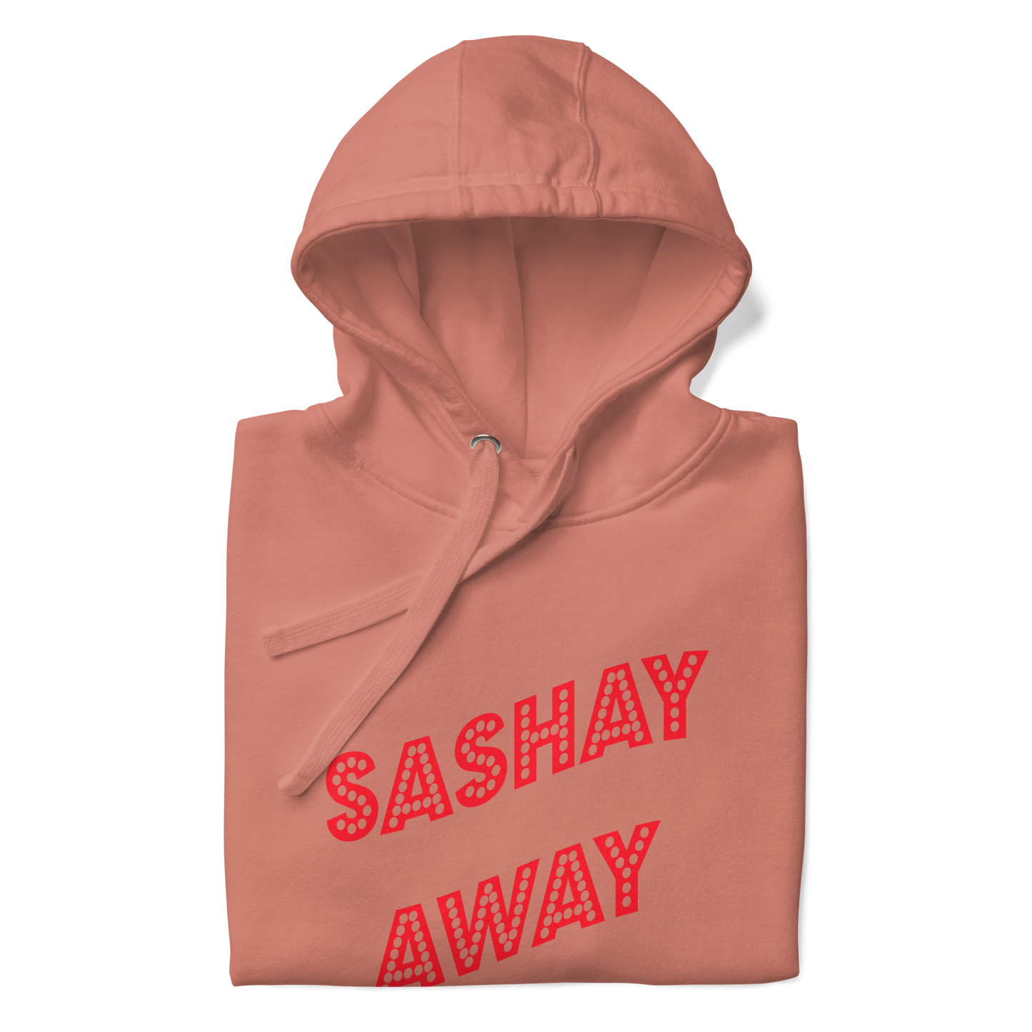 Sashay Away Premium Unisex Hoodie