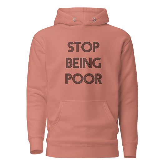 Stop Being Poor Premium Unisex Hoodie