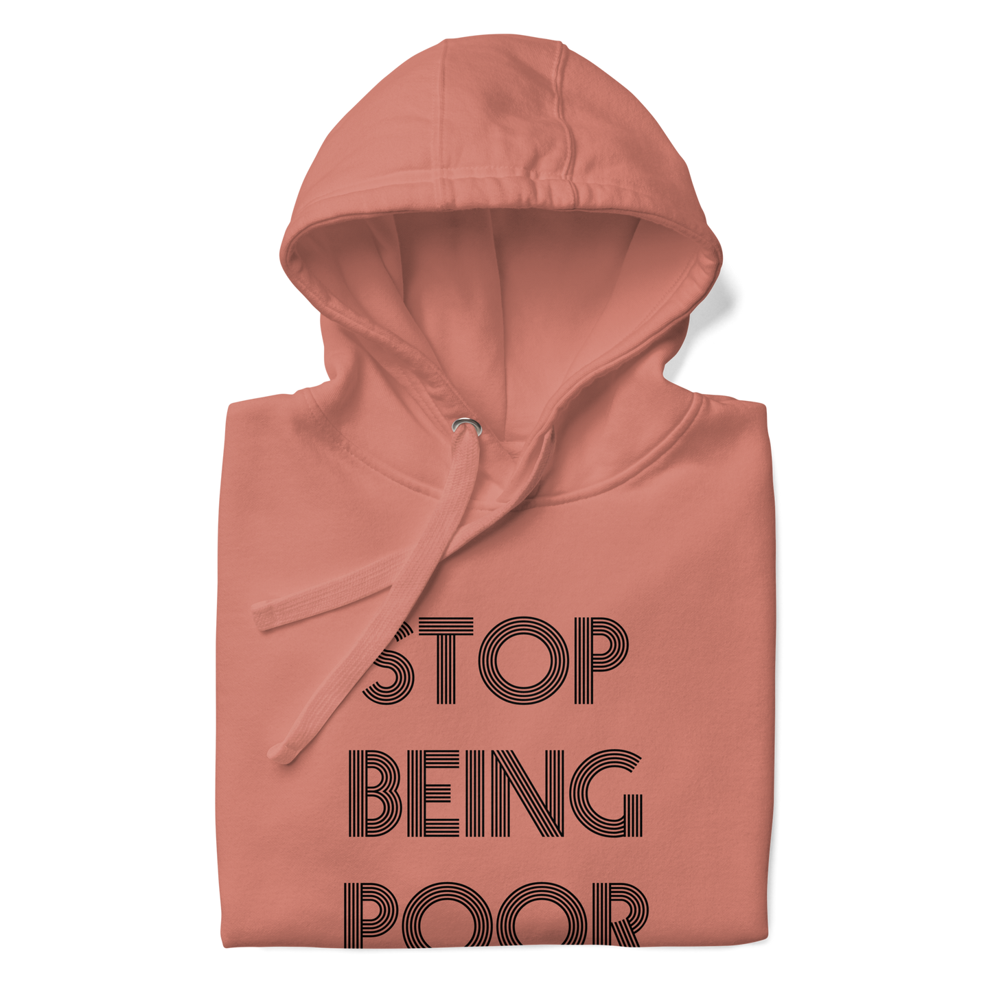 Stop Being Poor Premium Unisex Hoodie