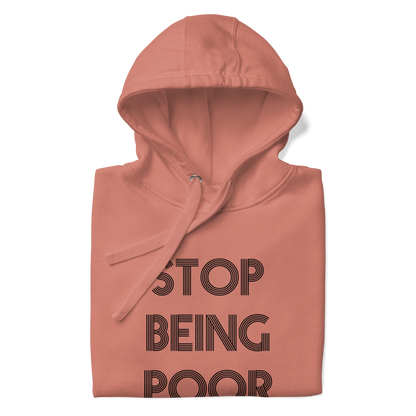 Stop Being Poor Premium Unisex Hoodie