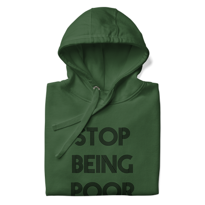 Stop Being Poor Premium Unisex Hoodie