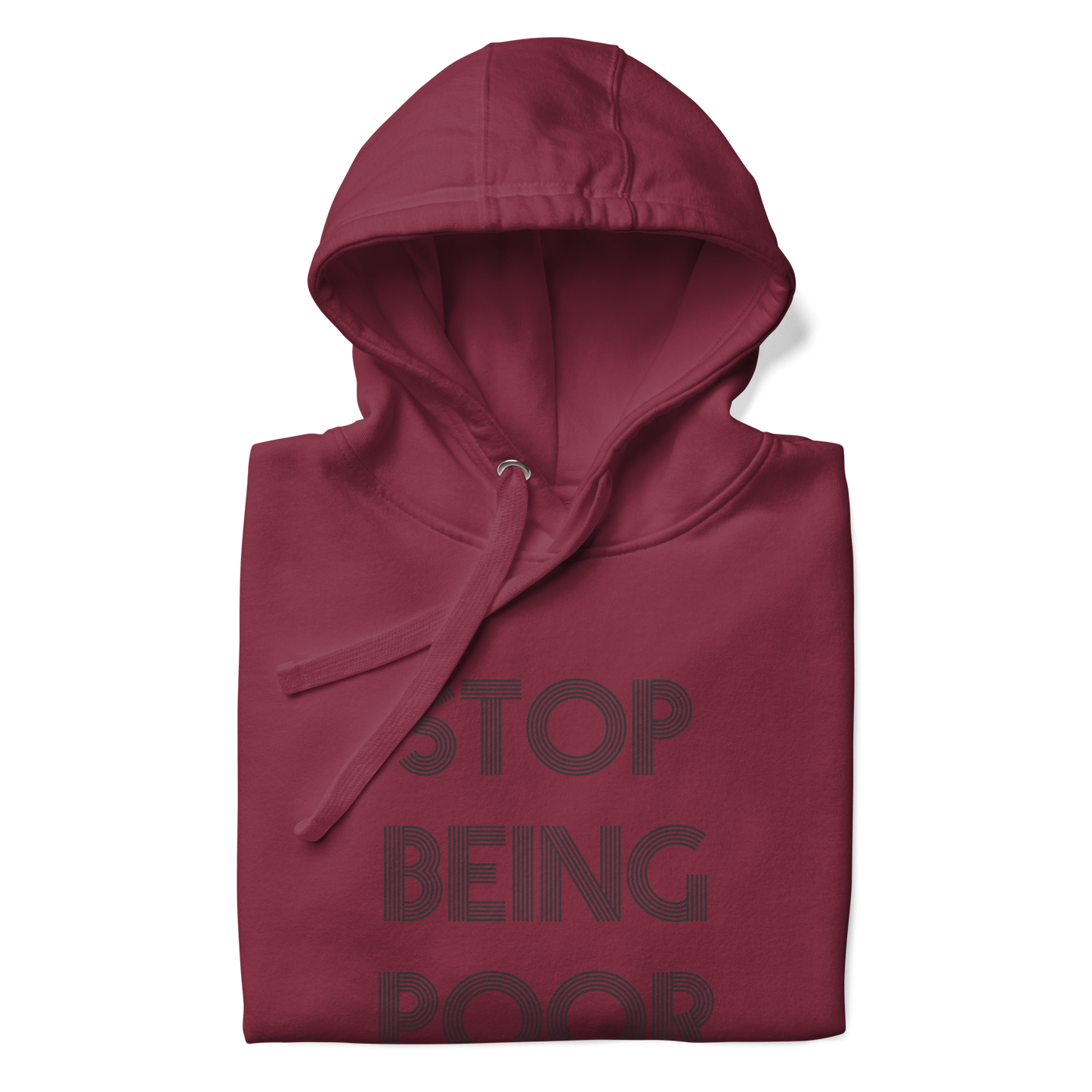 Stop Being Poor Premium Unisex Hoodie