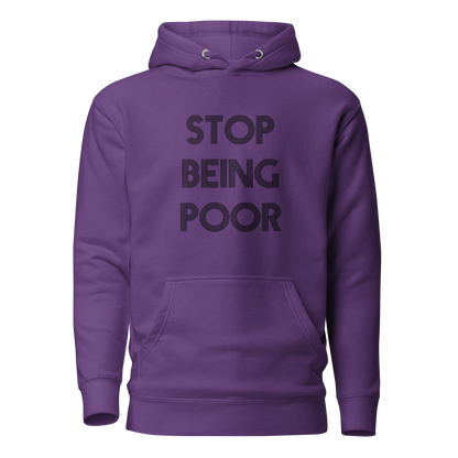 Stop Being Poor Premium Unisex Hoodie