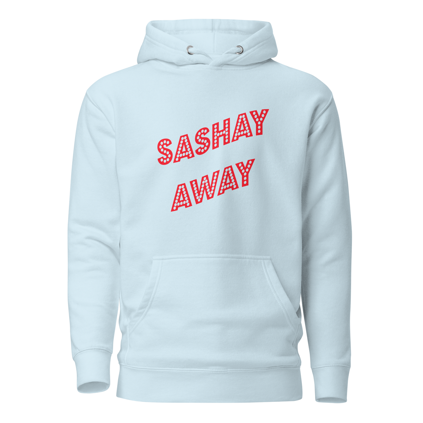 Sashay Away Premium Unisex Hoodie