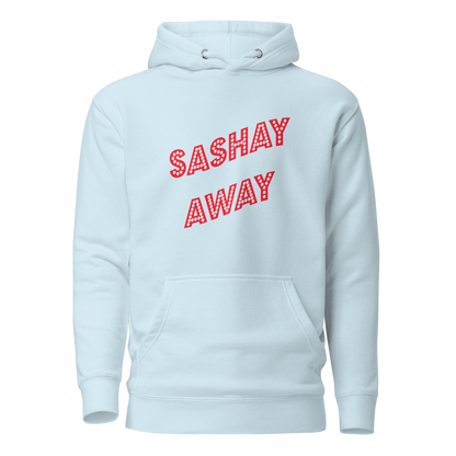 Sashay Away Premium Unisex Hoodie