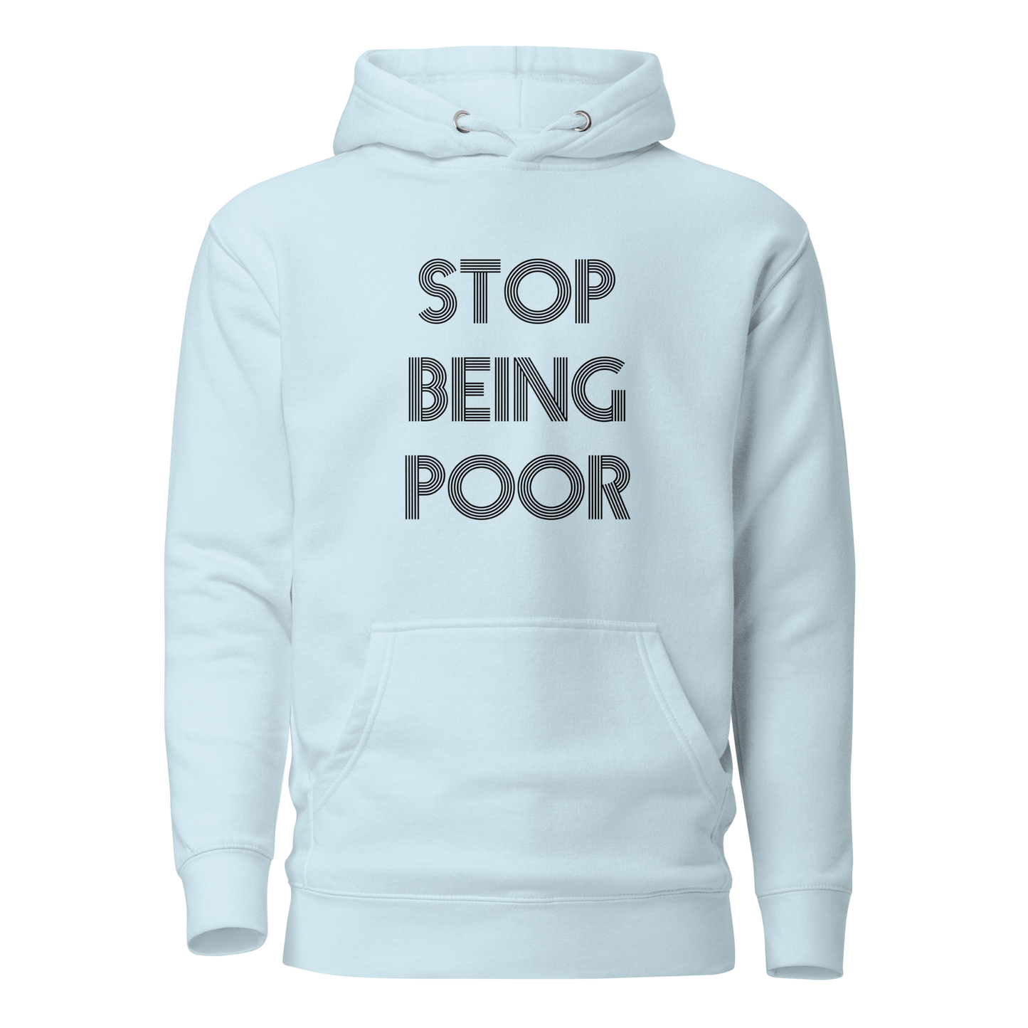 Stop Being Poor Premium Unisex Hoodie