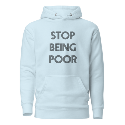 Stop Being Poor Premium Unisex Hoodie