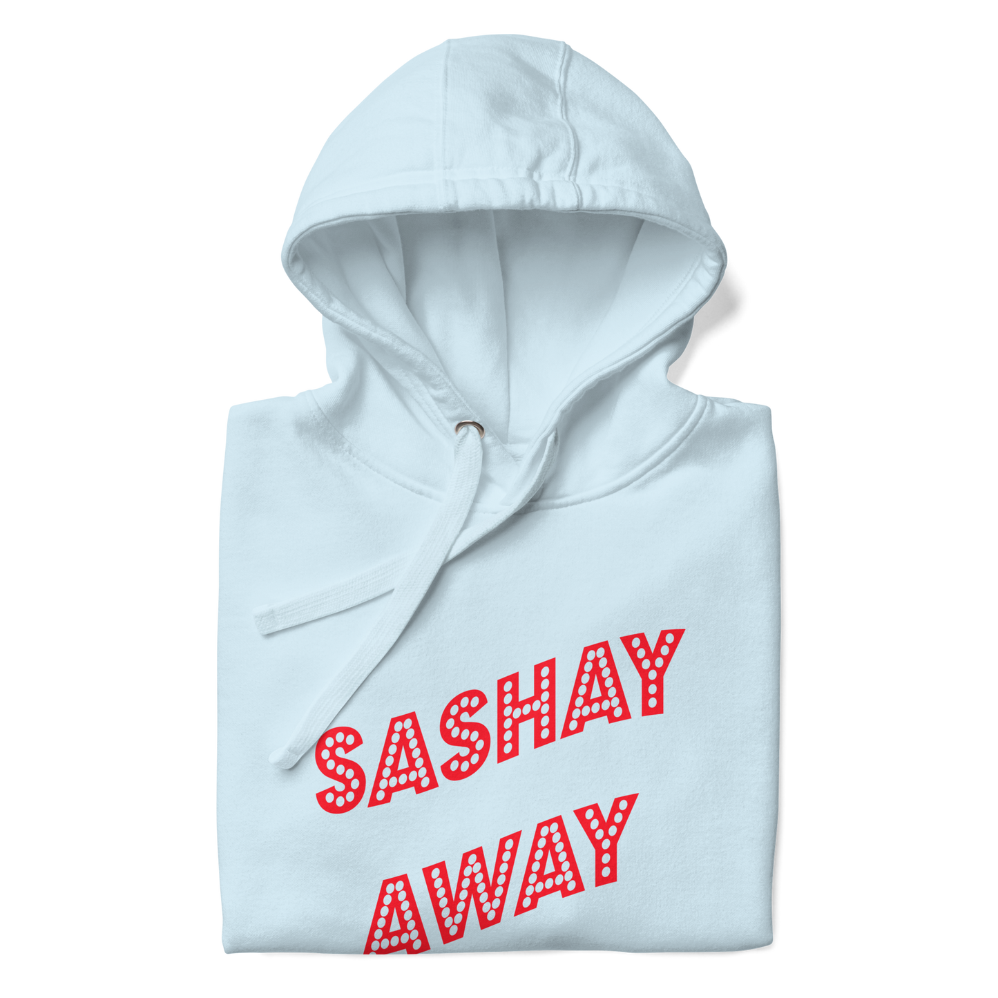 Sashay Away Premium Unisex Hoodie
