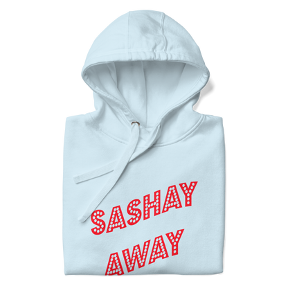 Sashay Away Premium Unisex Hoodie