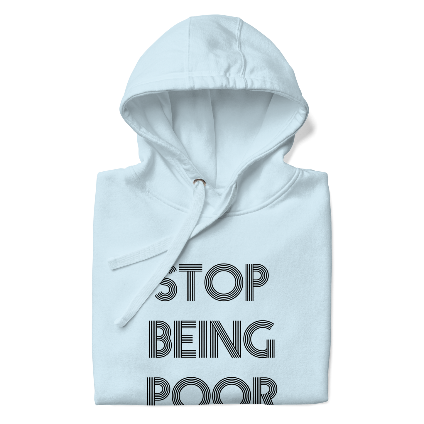 Stop Being Poor Premium Unisex Hoodie