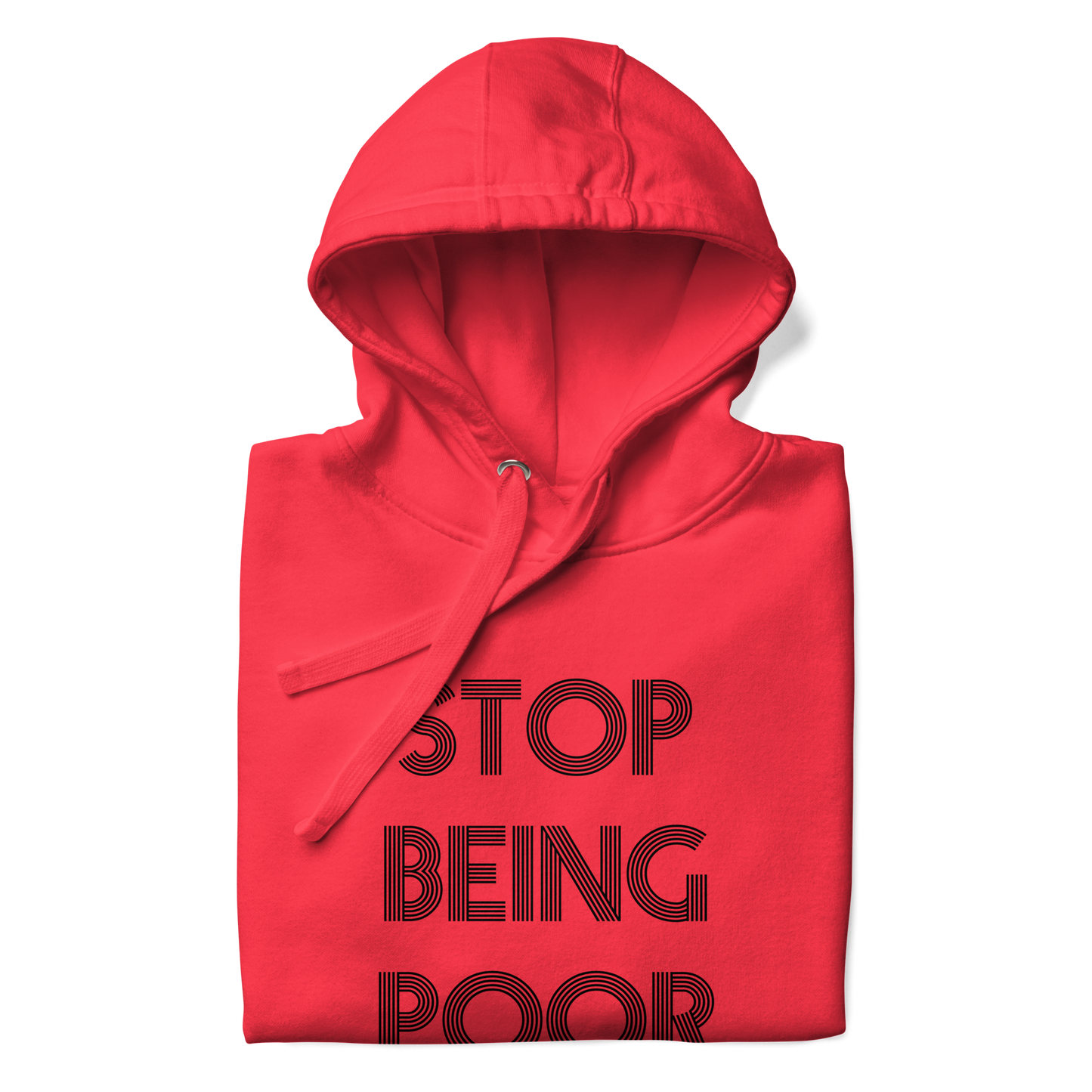 Stop Being Poor Premium Unisex Hoodie