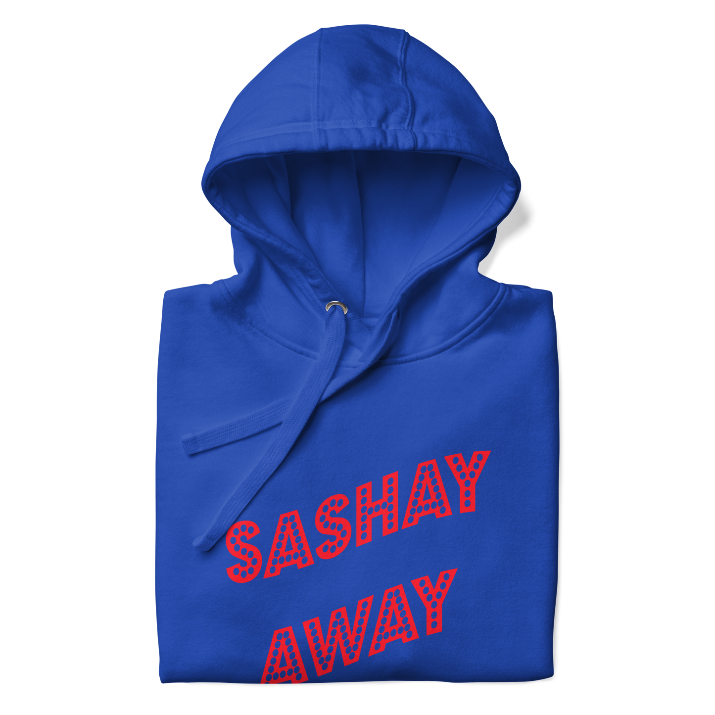 Sashay Away Premium Unisex Hoodie